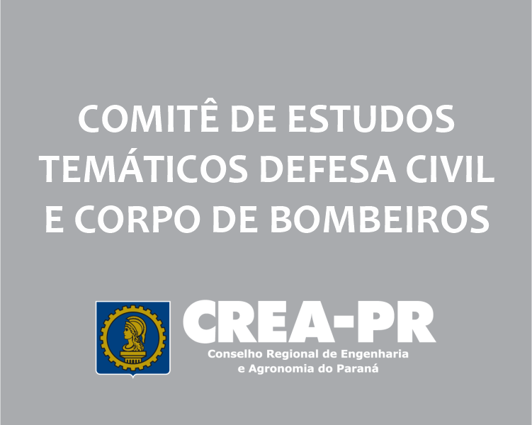 COMITÊ DE ESTUDOS TEMÁTICOS DEFESA CIVIL E CORPO DE BOMBEIROS DO CREA-PR