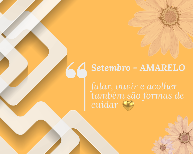 Setembro Amarelo: falar, ouvir e acolher também são formas de cuidar. 